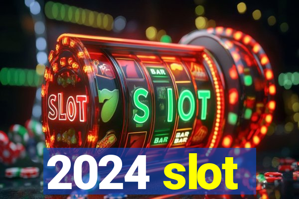 2024 slot