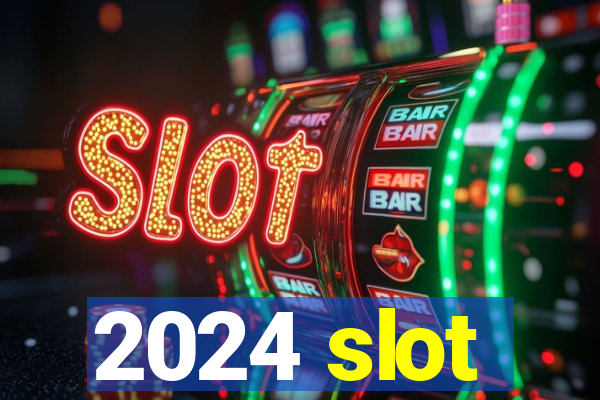 2024 slot