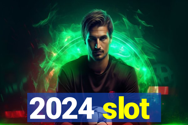 2024 slot