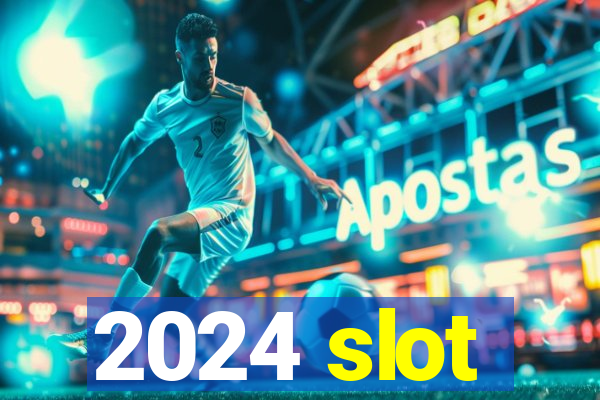 2024 slot