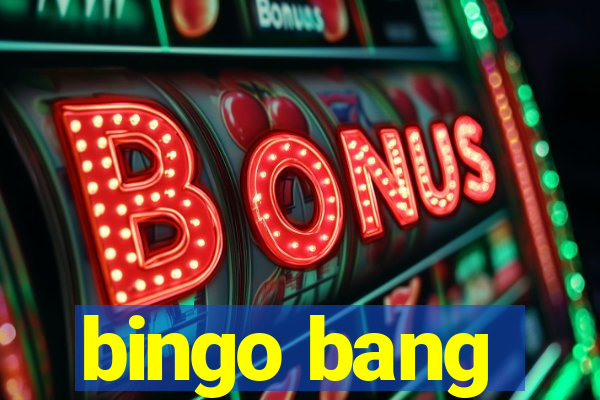 bingo bang