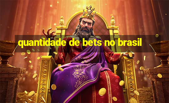 quantidade de bets no brasil