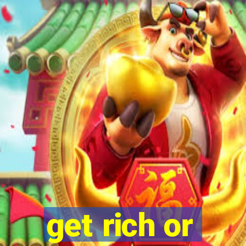 get rich or