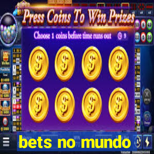 bets no mundo