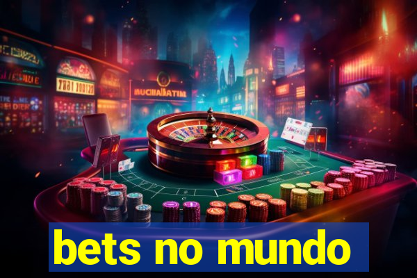 bets no mundo