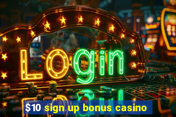 $10 sign up bonus casino