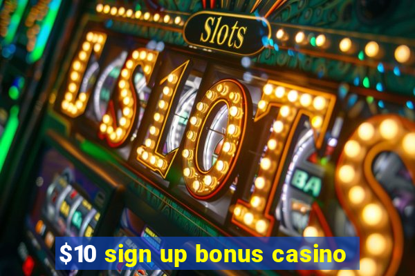 $10 sign up bonus casino