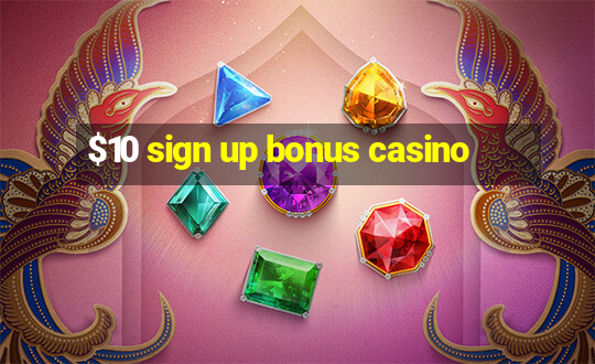 $10 sign up bonus casino