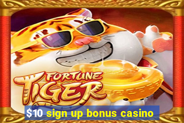 $10 sign up bonus casino