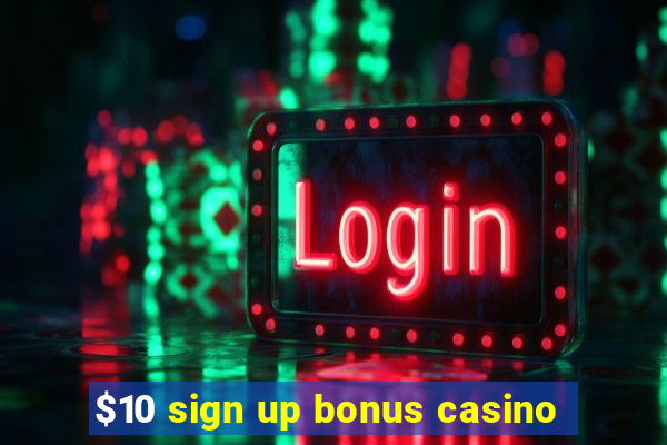 $10 sign up bonus casino