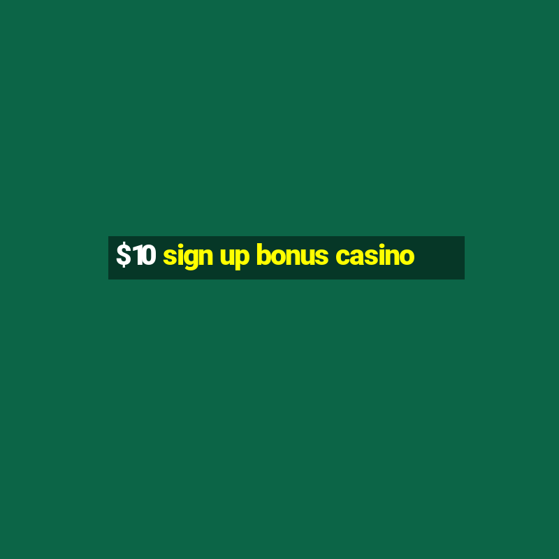 $10 sign up bonus casino