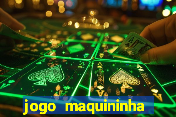 jogo maquininha ca?a niquel