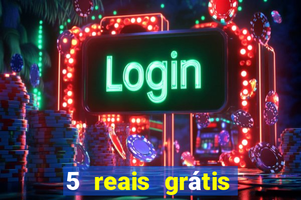 5 reais grátis para apostar slots