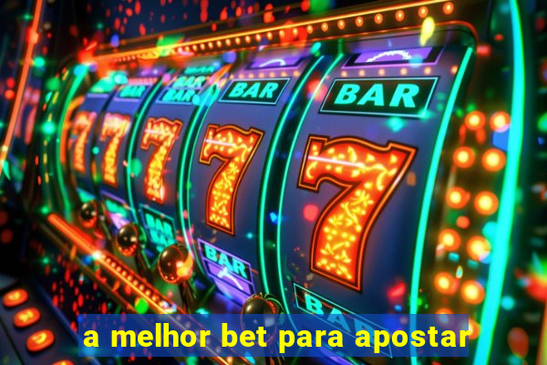 a melhor bet para apostar