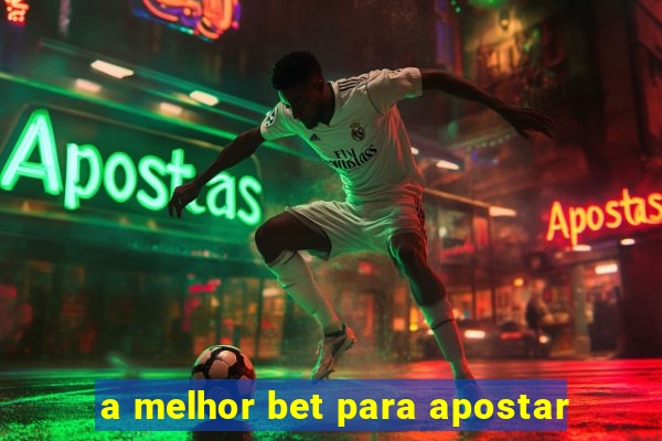 a melhor bet para apostar