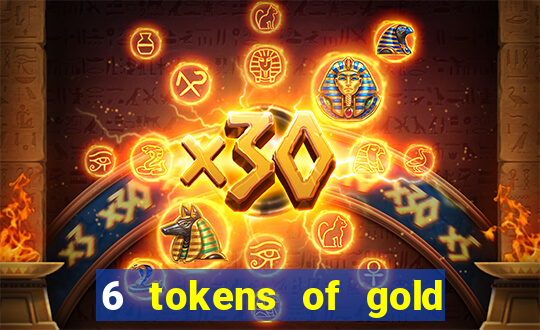 6 tokens of gold casino slot