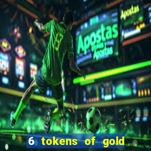 6 tokens of gold casino slot