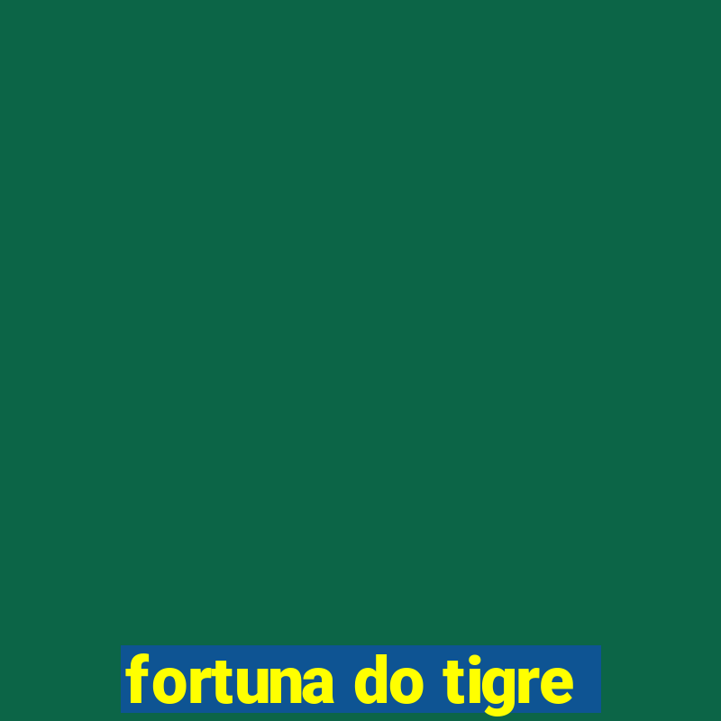 fortuna do tigre