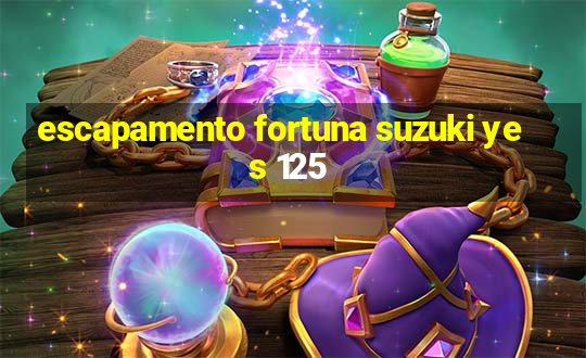 escapamento fortuna suzuki yes 125