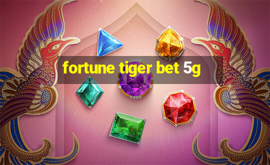 fortune tiger bet 5g