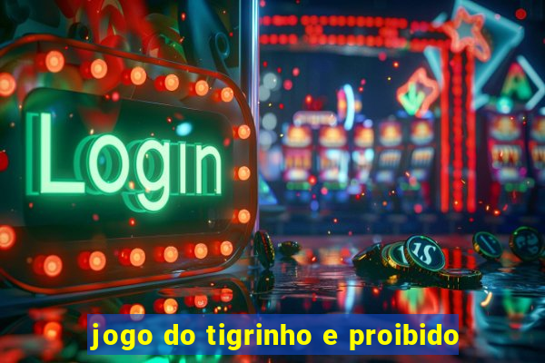 jogo do tigrinho e proibido