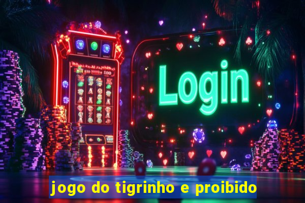 jogo do tigrinho e proibido