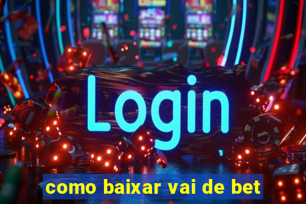 como baixar vai de bet