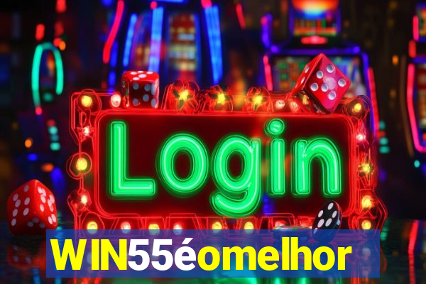 WIN55éomelhor