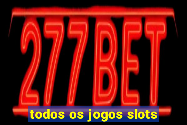 todos os jogos slots