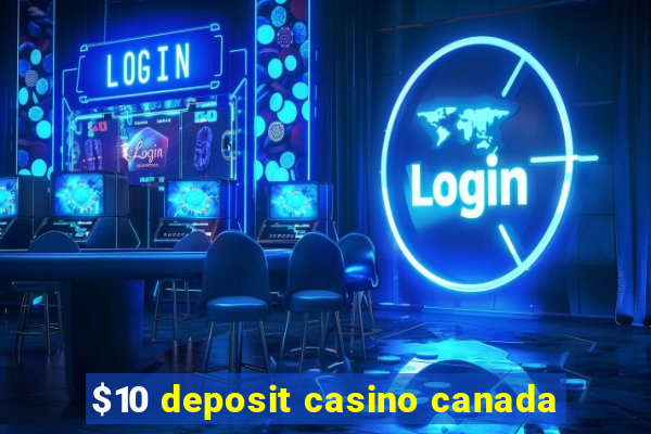 $10 deposit casino canada