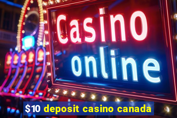 $10 deposit casino canada