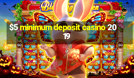 $5 minimum deposit casino 2019