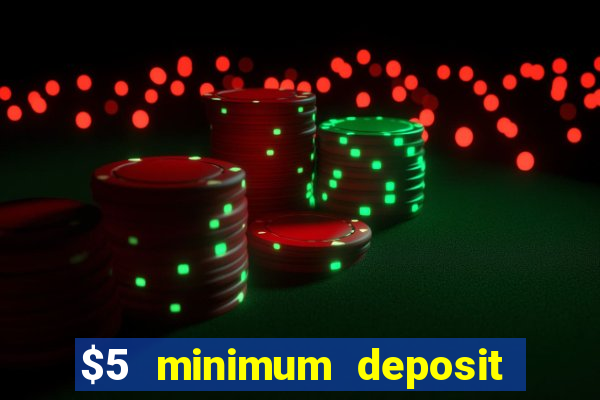 $5 minimum deposit casino 2019