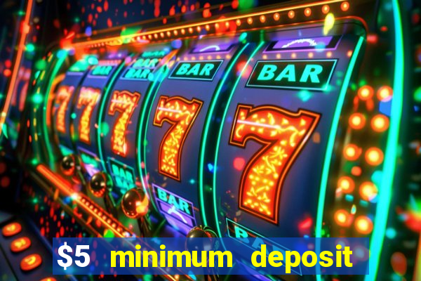 $5 minimum deposit casino 2019