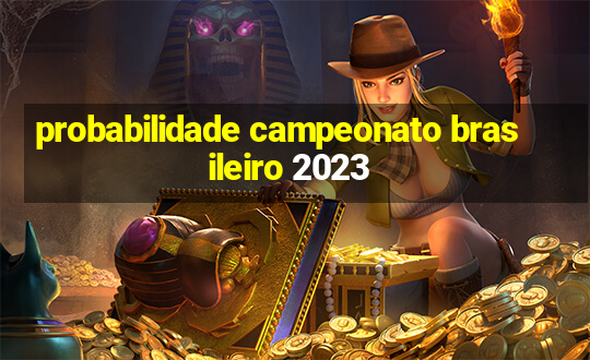 probabilidade campeonato brasileiro 2023