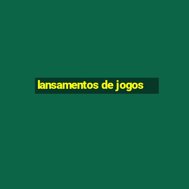 lansamentos de jogos