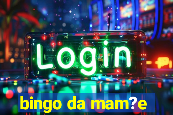 bingo da mam?e