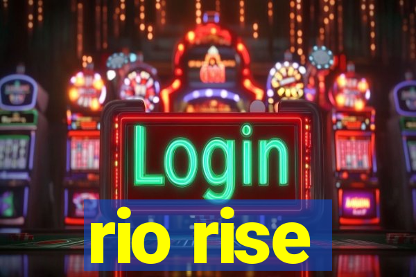 rio rise