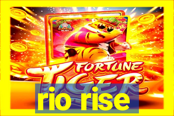 rio rise