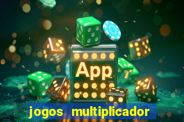 jogos multiplicador de dinheiro