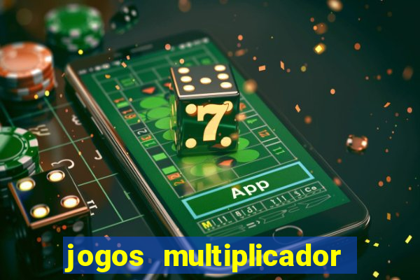 jogos multiplicador de dinheiro