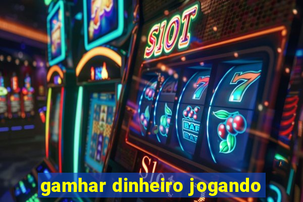 gamhar dinheiro jogando