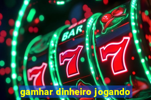 gamhar dinheiro jogando