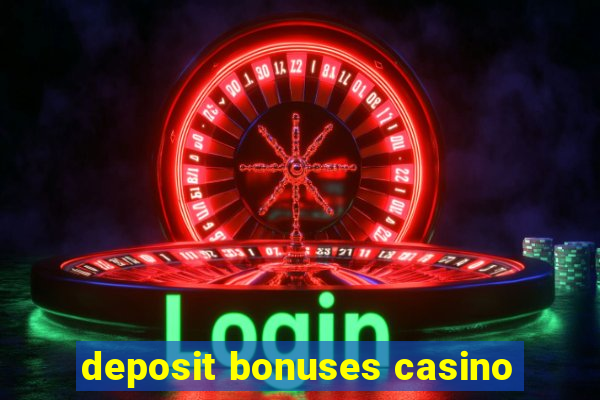 deposit bonuses casino