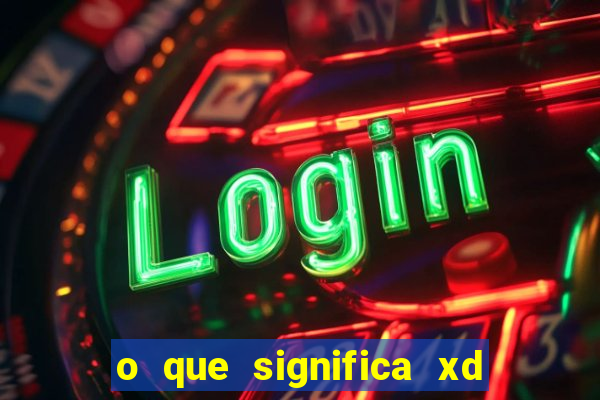 o que significa xd nos jogos