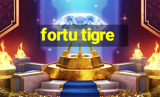 fortu tigre