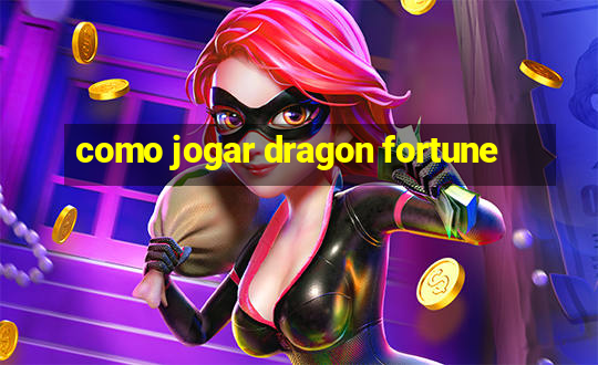 como jogar dragon fortune