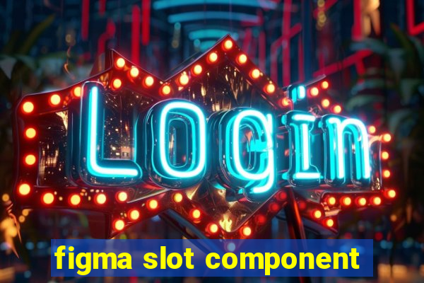 figma slot component