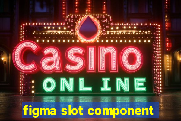 figma slot component