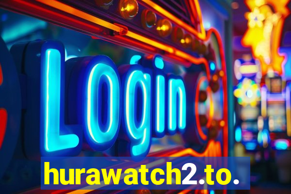 hurawatch2.to.